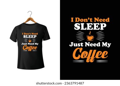 I Don't Need Sleep Just Need My Coffee  T-Shirt Design