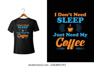 I Don't Need Sleep Just Need My Coffee Typography Vector T-Shirt Design