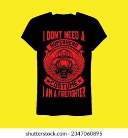 I Don't Need A Superhero Costume I am a Firefighter t-shirt svg