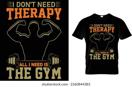I don't need therapy all i need is the gym t-shirt design template
