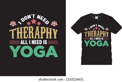 I Don't Need Therapy All I Need Is Yoga T shirt Design 