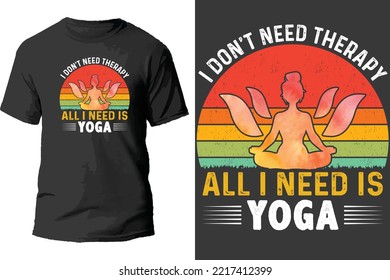 I Don't Need Therapy All I Need Is Yoga T Shirt Design.