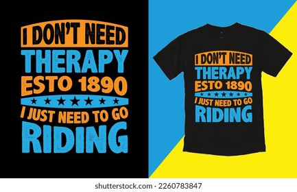 I Don't Need Therapy Esto 1890 I Just Need To Go Riding T Shirt Design, Typographic Design,