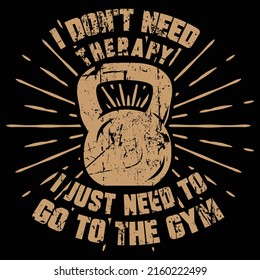 I don't need therapy, I need to go to the gym, fitness vector t-shirt design