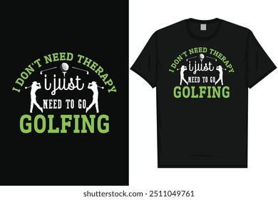 I don't need therapy golf playing golf lovers golfer golfing typography graphics tshirt design