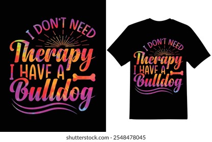 I don't need therapy i have a bulldog graphic design for bulldog lover