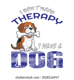 I don't need therapy I have a dog text base t-shirt design. typography t-shirt design. text t-shirt design T-shirt graphics, poster, print, postcard, and other uses.