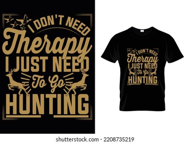 I Don`t Need Therapy Hunting T-Shirt Design