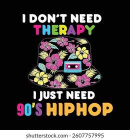 I Don't Need Therapy I Just Need 90's Hip Hop  Throwback To The Retro 80s Vintage T-shirt Design, Retro 1980s Illustration, Vintage Retro Saying Typography Design