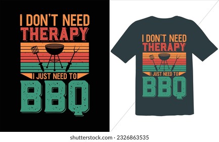  I Don't Need Therapy I Just Need To Bbq T Shirt Design,BBQ T-shirt design,typography BBQ shirts design,BBQ Grilling shirts design vectors,Barbeque t-shirt,Typography vector T-shirt design svg