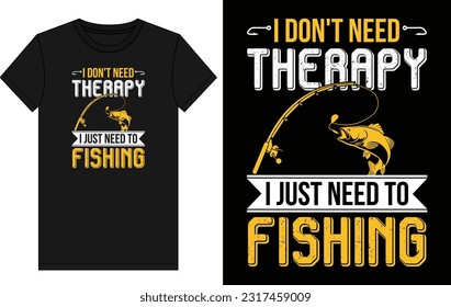 I Don't Need Therapy I Just Need To Fishing T-Shirt Design