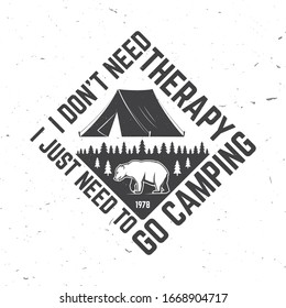 I don't need therapy i just need to go camping. Outdoor adventure. Vector illustration. Concept for shirt or logo, print, stamp. Vintage typography design with bear, forest and camping tent silhouette