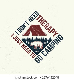 I don't need therapy i just need to go camping. Outdoor adventure. Vector illustration. Concept for shirt or logo, print, stamp. Vintage typography design with bear, forest and camping tent silhouette