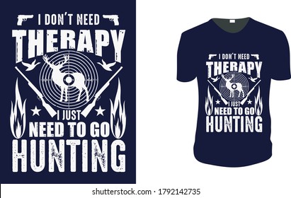 Ich brauche keine Therapie, ich brauche nur zu gehen Jagd, Jagd T-Shirt, Jagd-Vektorgrafik für T-Shirt. Vektorgrafik, typografisches Plakat oder T-Shirt.Jagdstil Hintergrund.