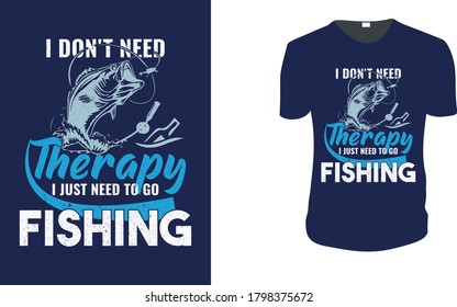  I Don't Need Therapy I Just Need To Go Fishing T-Shirt- Fishing Vector graphic for t shirt, Fishing-Shirt. Vector graphic, typographic poster or t-shirt. vintage fishing emblems, labels, badges, logo