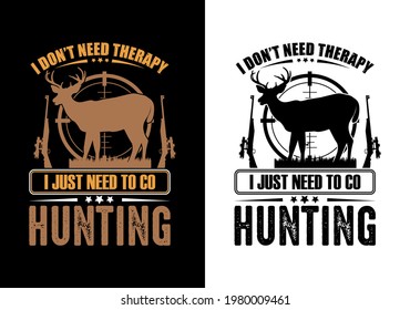 i don't need therapy i just need to go hunting t-shirt design. buck it i am going wanted hunting t-shirt design. hunting t-shirt design