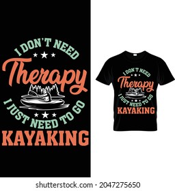 i don't need therapy i just need to go kayaking t shirt design