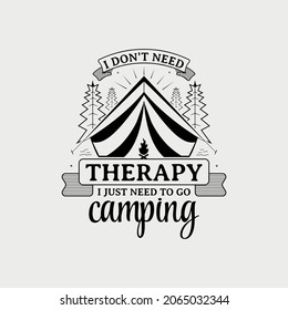 I Don't Need Therapy I Just Need To Go Camping lettering, camping quote for t-shirt, print, card, mug and much more