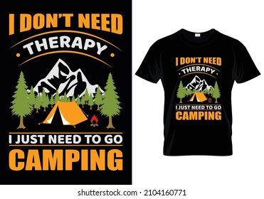 I Don't Need Therapy I Just Need To Go Camping T-Shirt Design