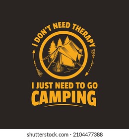 I don't need therapy, I just need to go Camping vector illustration. For t-shirt print and other uses.