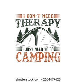 I don't need therapy, I just need to go Camping vector illustration. For t-shirt print and other uses.