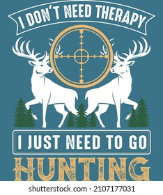 I don't need therapy i just need to go hunting vector illustration. Hunting background. Hunter background