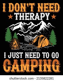 I don't need therapy i just need to go camping t shirt design