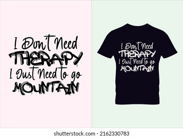 I don't need therapy i just need to go mountain T-shirt. Summer t shirt. Graphic designs. Typography design. Inspirational quotes.
