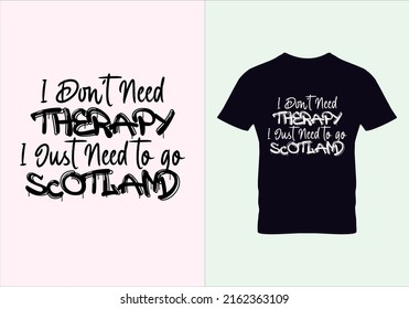 I don't need therapy i just need to go scotland T-shirt. Summer t shirt. Graphic designs. Typography design. Inspirational quotes.