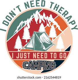 I Don't Need Therapy I Just Need To Go Camping