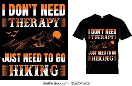 I don't need therapy. just need to go hiking. Hiking T shirt design template.