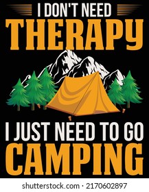 i don't need therapy i just need to go camping-  t shirt design, camping t shirt design