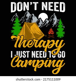 Don't need therapy I just need to go Camping, Travelling, Hiking t shirt and mug design vector illustration