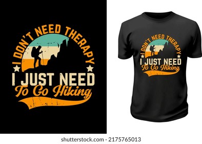 
i don't need therapy i just need to go hiking.
Printable Hiking T shirt Design.