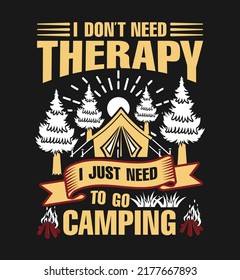 I don't need therapy i just need to go camping t-shirt design illustration good for apparel, poster, badge, emblem.
