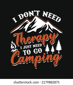 I don't need therapy i just need go camping Quotes saying t-shirt design with vector illustration.