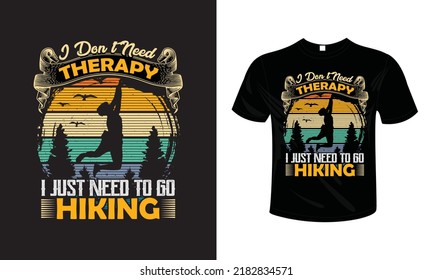 I don't Need Therapy I just need to go Hiking T shirt design typography lettering merchandise design