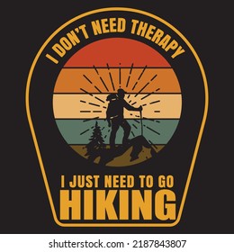 I don't need therapy I just need to go hiking - t shirt with custom design for the Hikers