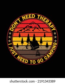 Don't Need Therapy I Just Need To Go Camping T-shirt Design