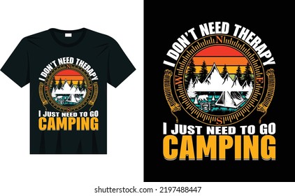 I Don't Need Therapy, I Just Need To Go Camping Happy Camper T-Shirt
