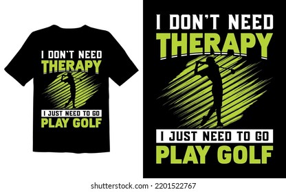 I Don't Need Therapy I Just Need To Go Play Golf