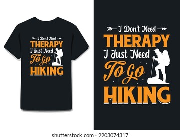 i don't need therapy i just need to go hiking, it's really awesome for the hiking people  or any traveler on their t shirt .