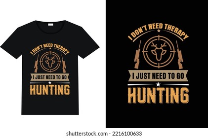 I Don't Need Therapy I Just Need To Go Hunting. Typography T-Shirt Design. Hunting T-Shirt Design.