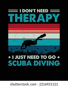 I Don't Need Therapy I Just Need To Go Scuba Diving