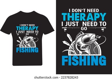 I don't need therapy I just need to go Fishing T Shirt Design, 