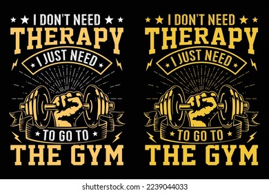 I Don't need therapy I just need to go to the Gym Workout Fitness Tshirt T-Shirt design vector
