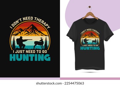 I don't need therapy I just need to go hunting - Vintage retro-style hunting t-shirt design template. Typography vector illustration with deer, hunter, gun, and man silhouette.