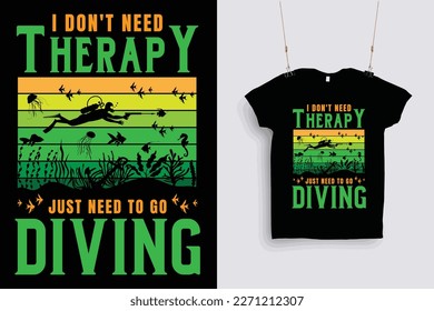 i don't need therapy i just need to go diving t shirt design .