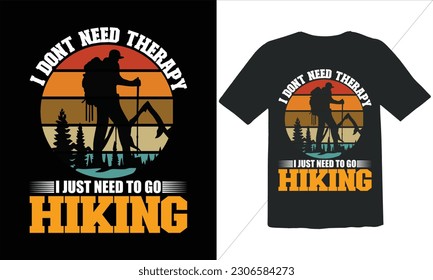 I Dont Need therapy I just need to go Hiking T shirt Design,Funny Outdoor Retro Vintage Camper Camping T-shirt Design,camping T shirt Design,Vector camping T shirt design, camping shirt, camping