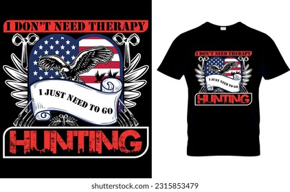 I DON'T NEED THERAPY I JUST NEED TO GO HUNTING
